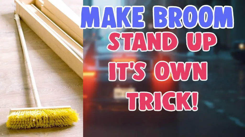 how to make broom stand up trick