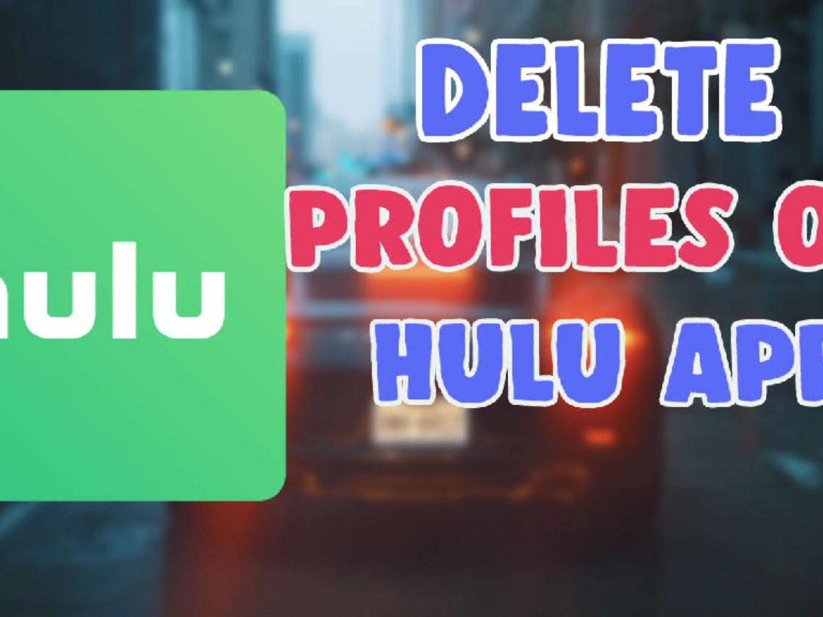 How To Delete Profiles On Hulu App IOS and Android 13 Remove