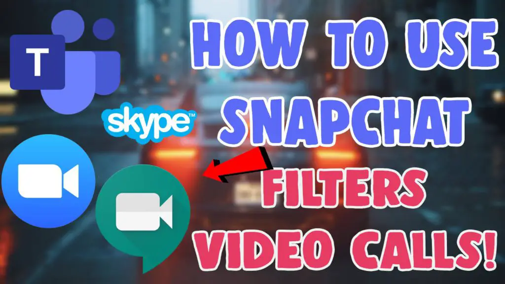 use snapchat filters for zoom google meet skype
