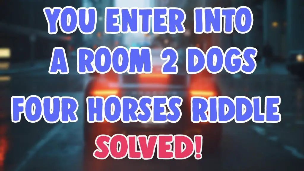you enter a room 2 dogs 4 horses 1 giraffe riddle answer