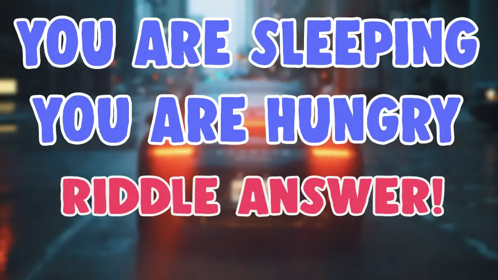 you are sleeping hungry riddle answer