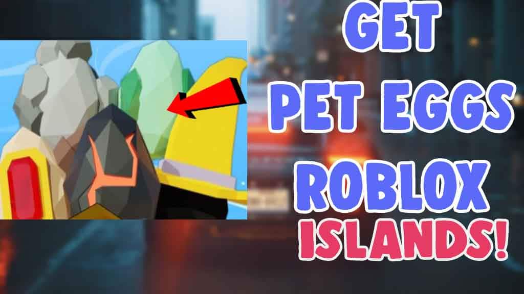 get find pet eggs roblox islands
