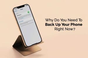 why do You need To Back Up Your Phone Right Now Top Reasons