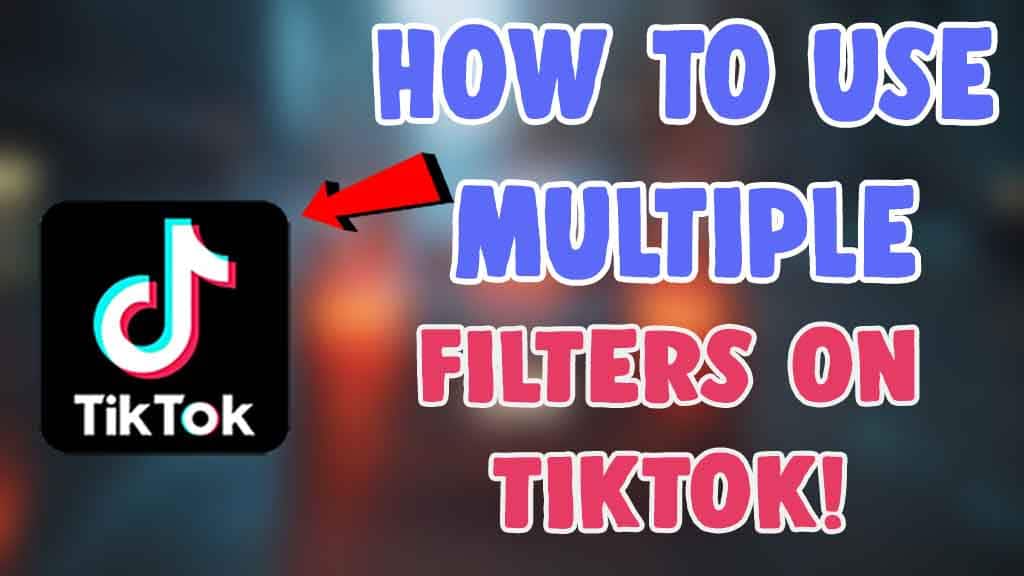 how to use more than one filter on tiktok