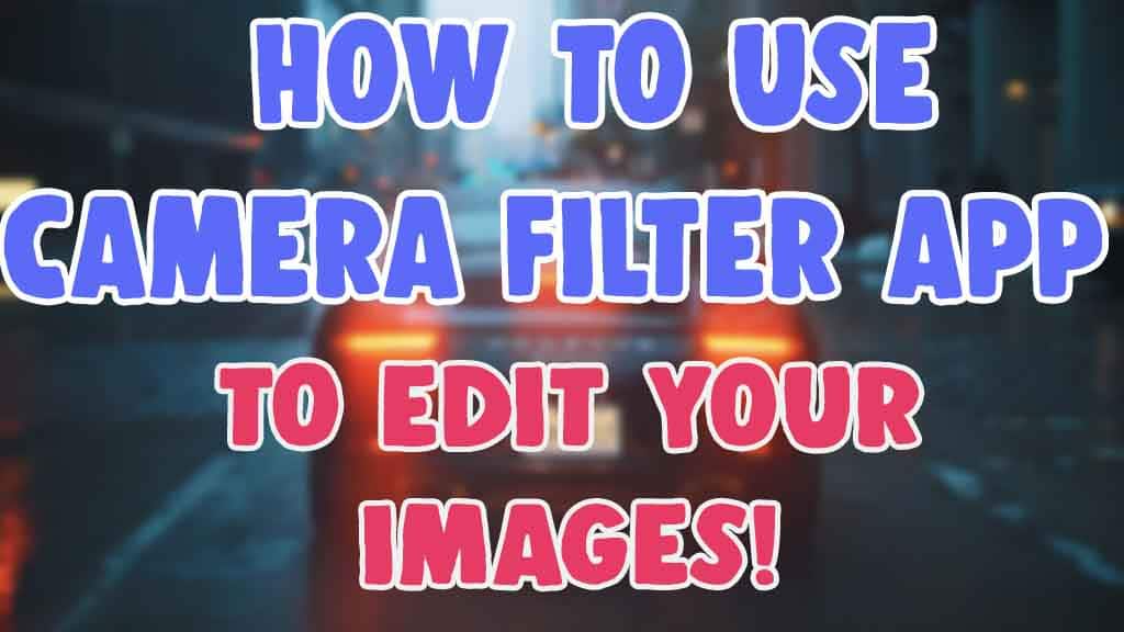 use camera filter app to edit images