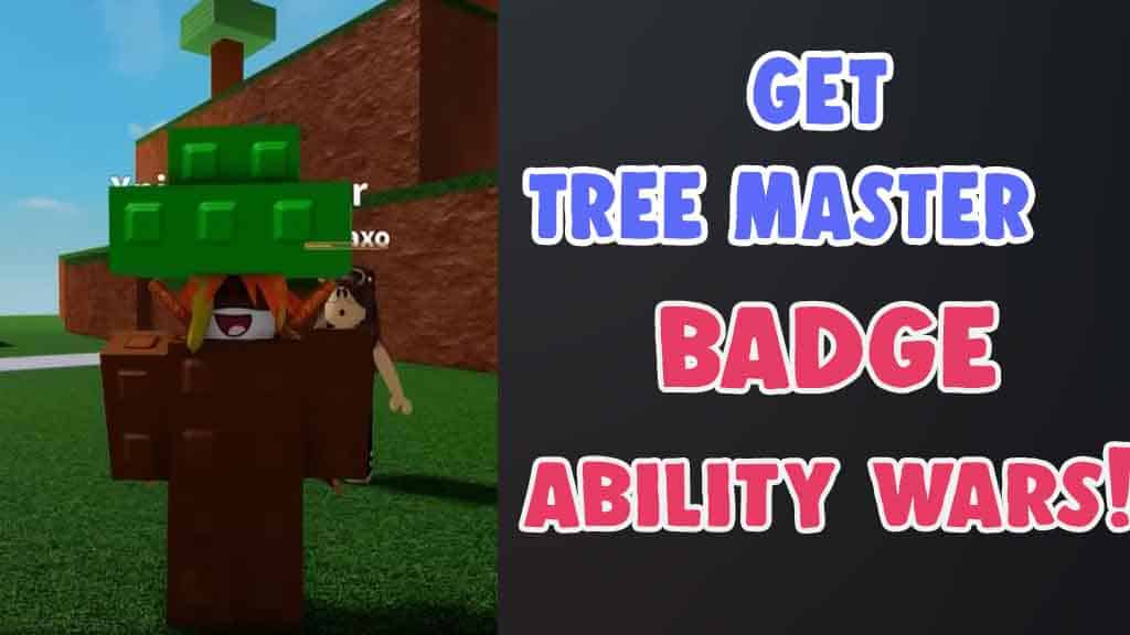 how to get tree master badge ability wars roblox